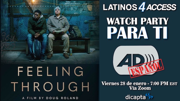 Left side of image: Two men sitting on a bench at night, one of them holding a notebook on his lap. Below, the text Feeling Through a film by Doug Roland. Right side of the image: text Latinos4Access, Watch Party - Para Ti. Below, the audio description icon and the stamp